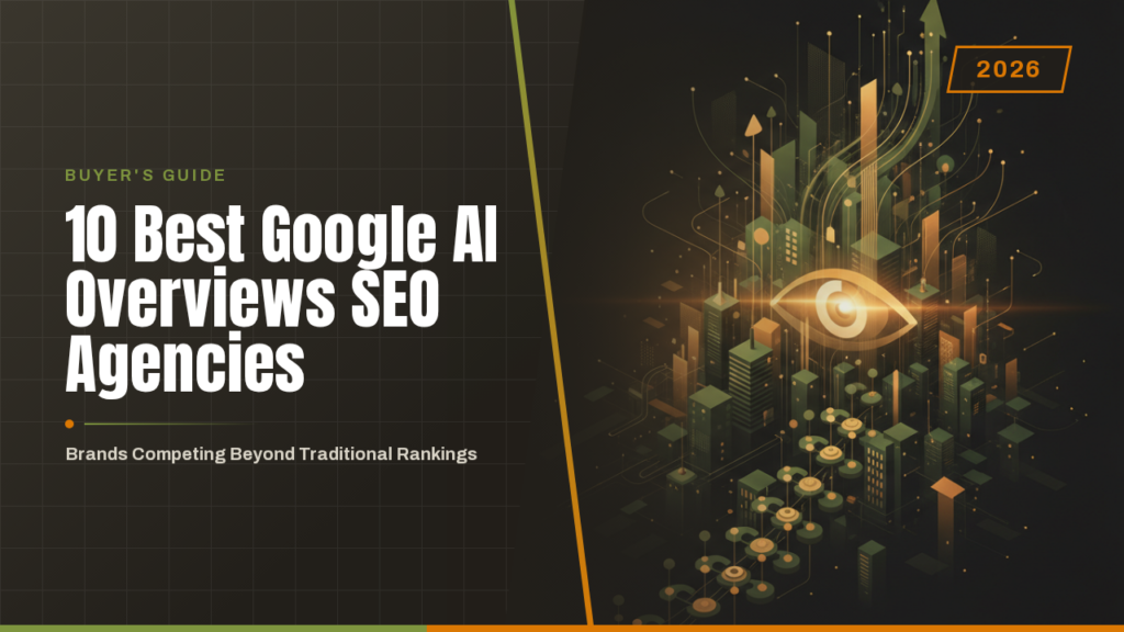 The 10 Best Google AI Overviews SEO Agencies for Brands Competing Beyond Traditional Rankings in 2026